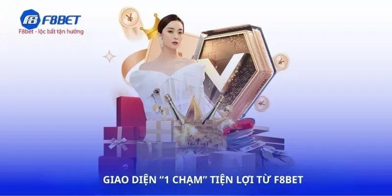 Giao diện 1 chạm tiện lợi từ F8BET